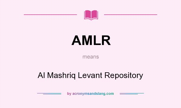 What does AMLR mean? It stands for Al Mashriq Levant Repository