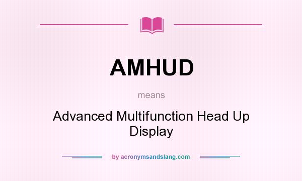 What does AMHUD mean? It stands for Advanced Multifunction Head Up Display