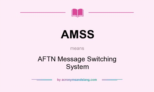 What does AMSS mean? It stands for AFTN Message Switching System