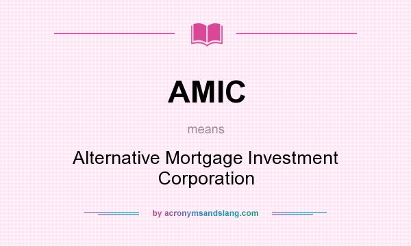 What does AMIC mean? It stands for Alternative Mortgage Investment Corporation
