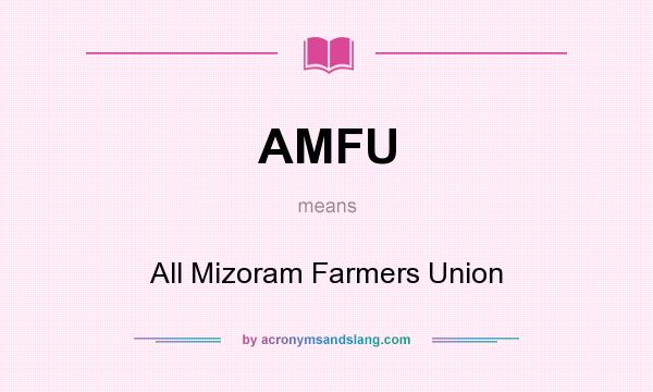 What does AMFU mean? It stands for All Mizoram Farmers Union