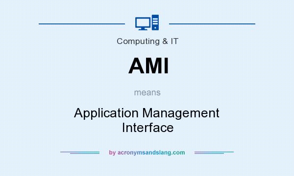 What does AMI mean? It stands for Application Management Interface