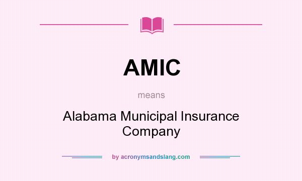 What does AMIC mean? It stands for Alabama Municipal Insurance Company