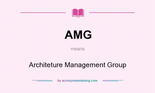 What does AMG mean? It stands for Architeture Management Group