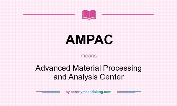 What does AMPAC mean? It stands for Advanced Material Processing and Analysis Center