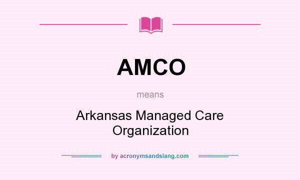 What does AMCO mean? It stands for Arkansas Managed Care Organization