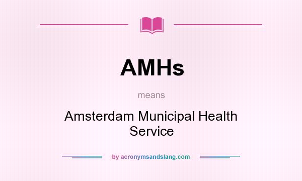 What does AMHs mean? It stands for Amsterdam Municipal Health Service