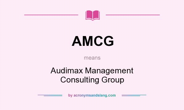 What does AMCG mean? It stands for Audimax Management Consulting Group