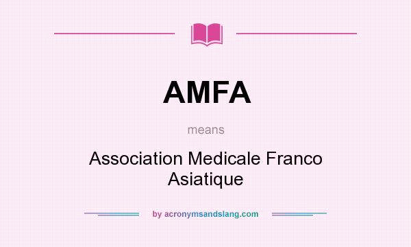 What does AMFA mean? It stands for Association Medicale Franco Asiatique
