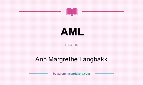 What does AML mean? It stands for Ann Margrethe Langbakk