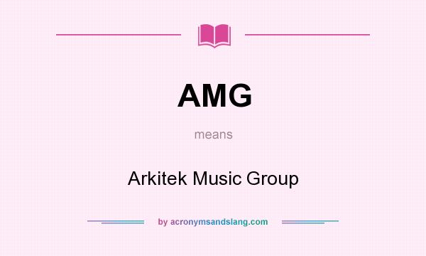 What does AMG mean? It stands for Arkitek Music Group