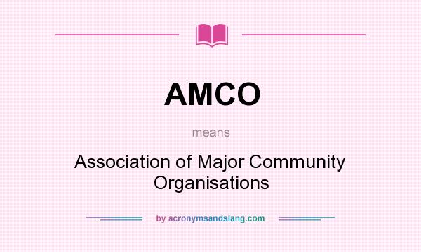 What does AMCO mean? It stands for Association of Major Community Organisations