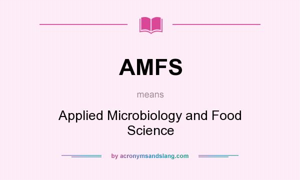 What does AMFS mean? It stands for Applied Microbiology and Food Science