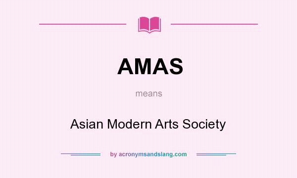What does AMAS mean? It stands for Asian Modern Arts Society