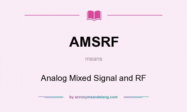 What does AMSRF mean? It stands for Analog Mixed Signal and RF