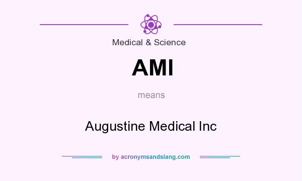 What does AMI mean? It stands for Augustine Medical Inc