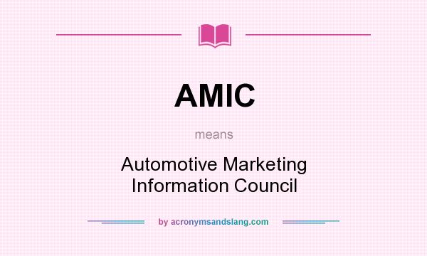 What does AMIC mean? It stands for Automotive Marketing Information Council