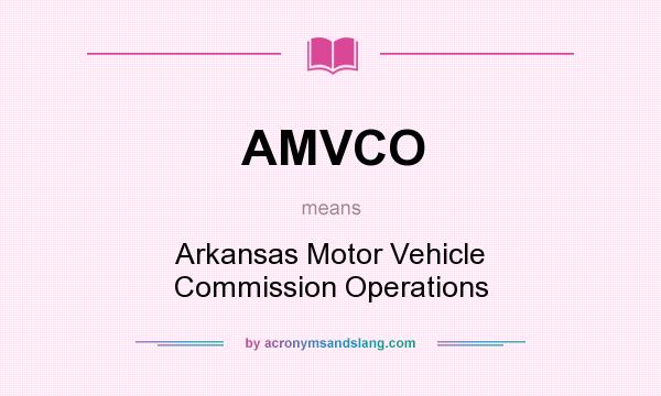 What does AMVCO mean? It stands for Arkansas Motor Vehicle Commission Operations