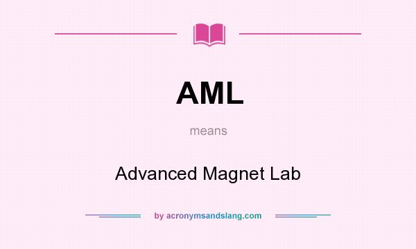 What does AML mean? It stands for Advanced Magnet Lab