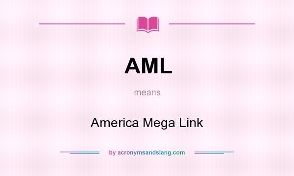What does AML mean? It stands for America Mega Link