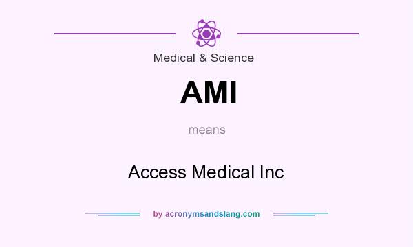 What does AMI mean? It stands for Access Medical Inc