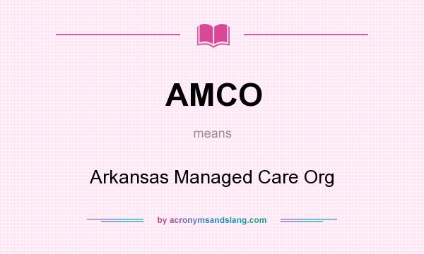 What does AMCO mean? It stands for Arkansas Managed Care Org
