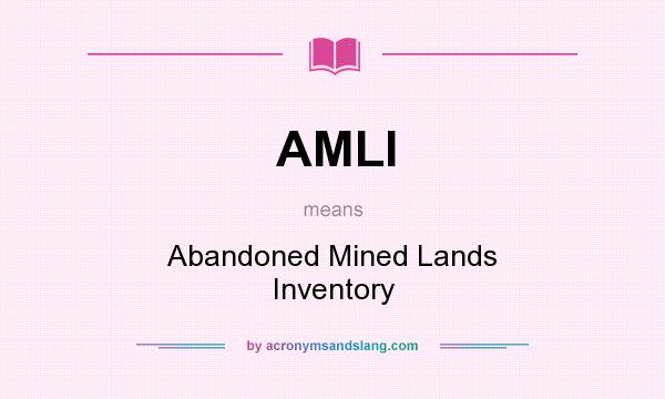 What does AMLI mean? It stands for Abandoned Mined Lands Inventory