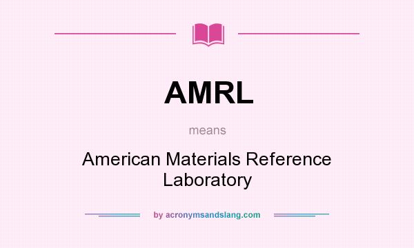 What does AMRL mean? It stands for American Materials Reference Laboratory