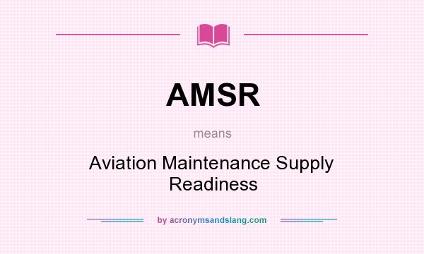 What does AMSR mean? It stands for Aviation Maintenance Supply Readiness