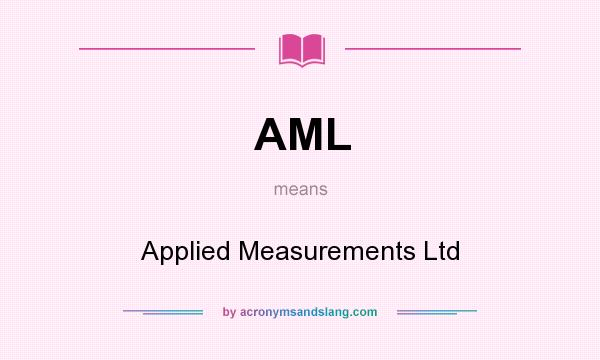 What does AML mean? It stands for Applied Measurements Ltd