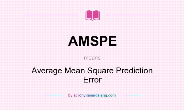 What does AMSPE mean? It stands for Average Mean Square Prediction Error