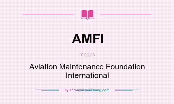 What does AMFI mean? It stands for Aviation Maintenance Foundation International