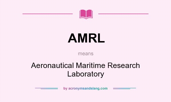 What does AMRL mean? It stands for Aeronautical Maritime Research Laboratory
