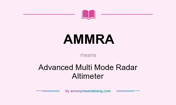 What does AMMRA mean? It stands for Advanced Multi Mode Radar Altimeter