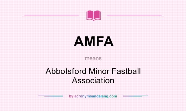 What does AMFA mean? It stands for Abbotsford Minor Fastball Association