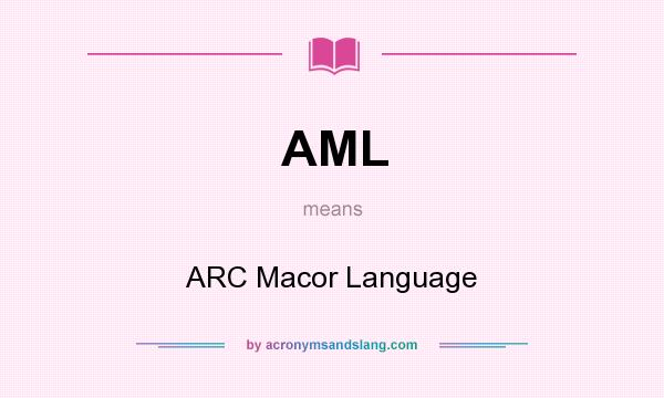 What does AML mean? It stands for ARC Macor Language