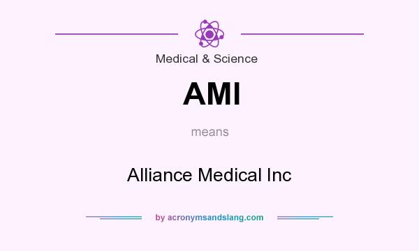 What does AMI mean? It stands for Alliance Medical Inc