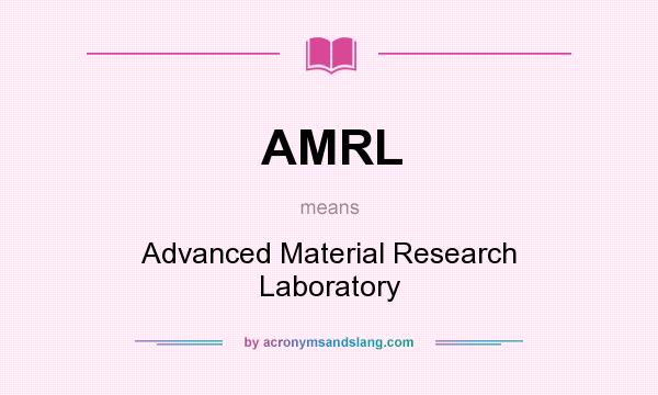 What does AMRL mean? It stands for Advanced Material Research Laboratory
