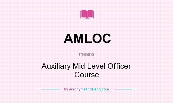 What does AMLOC mean? It stands for Auxiliary Mid Level Officer Course