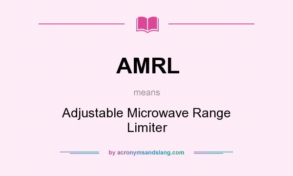 What does AMRL mean? It stands for Adjustable Microwave Range Limiter