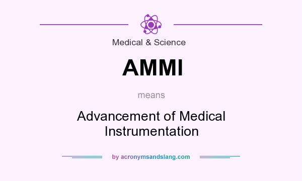 What does AMMI mean? It stands for Advancement of Medical Instrumentation
