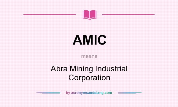What does AMIC mean? It stands for Abra Mining Industrial Corporation