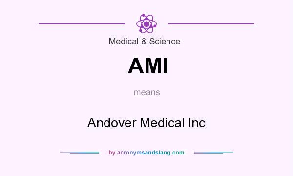 What does AMI mean? It stands for Andover Medical Inc