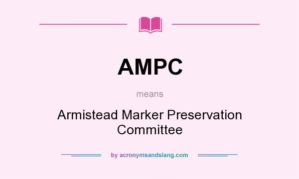 What does AMPC mean? It stands for Armistead Marker Preservation Committee