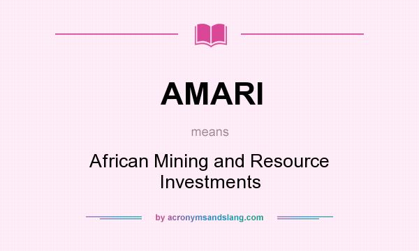 What does AMARI mean? It stands for African Mining and Resource Investments