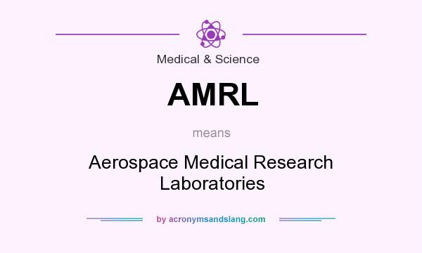What does AMRL mean? It stands for Aerospace Medical Research Laboratories