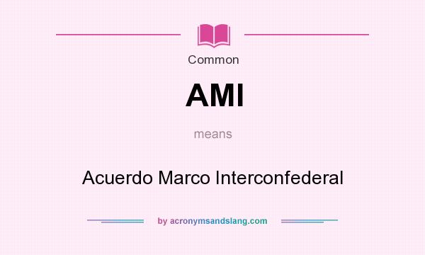 What does AMI mean? It stands for Acuerdo Marco Interconfederal