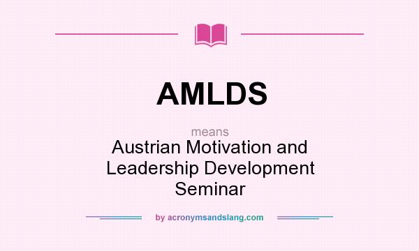 What does AMLDS mean? It stands for Austrian Motivation and Leadership Development Seminar