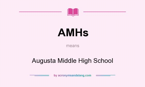 What does AMHs mean? It stands for Augusta Middle High School