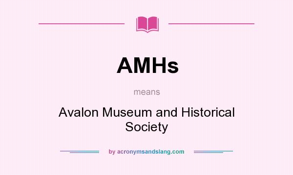 What does AMHs mean? It stands for Avalon Museum and Historical Society